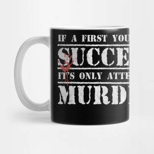 Funny If at first you don't succeed, it's only 'attempted murder' Mug